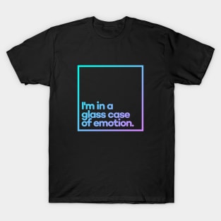 I'm in a glass case of emotion. Minimal Color Typography T-Shirt